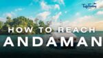 How to reach Andaman Your complete guide