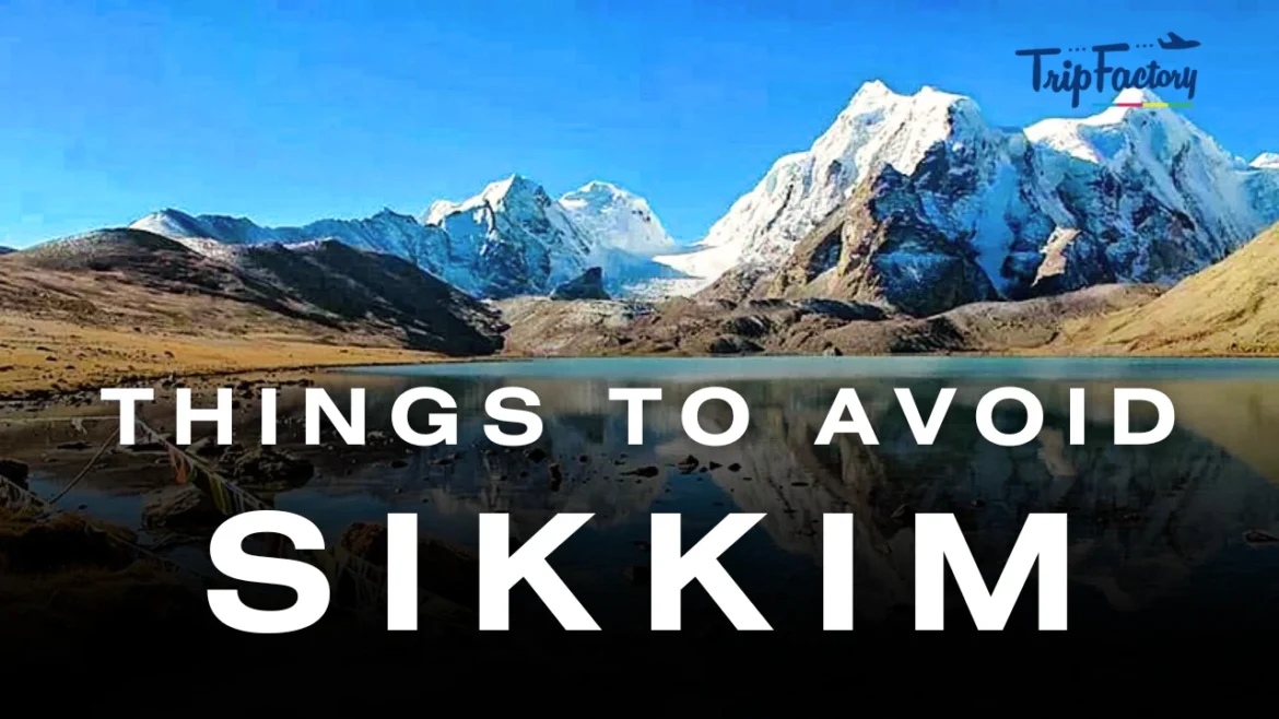 Things to Avoid in Sikkim for a Hassle-Free Trip Things to Avoid in Sikkim for a Hassle-Free Trip