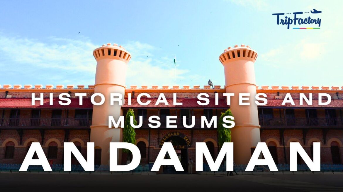 Historical Sites and Museums in Andaman Historical Sites and Museums in Andaman