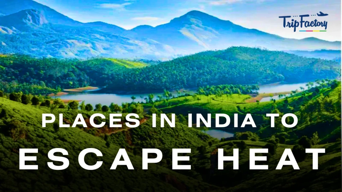 Places in India to Escape Heat Places in India to Escape Heat