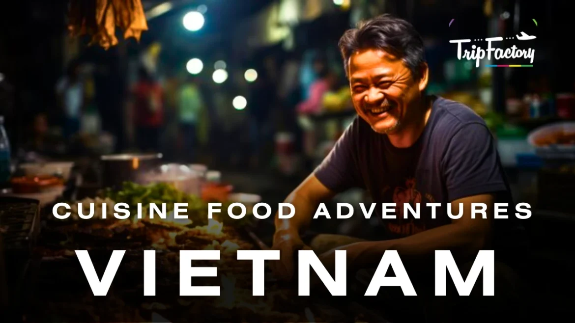Best Cuisine and Food Adventures in Vietnam Best Cuisine and Food Adventures in Vietnam
