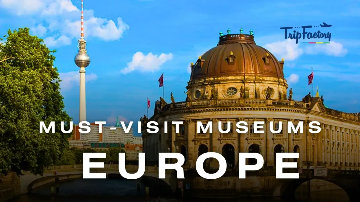 Must-Visit Museums In Europe Must-Visit Museums In Europe