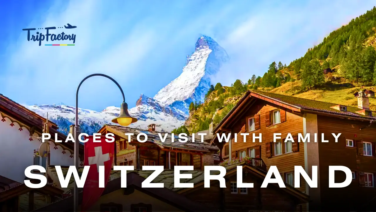 Top 12 Best Places to Visit in Switzerland with Family