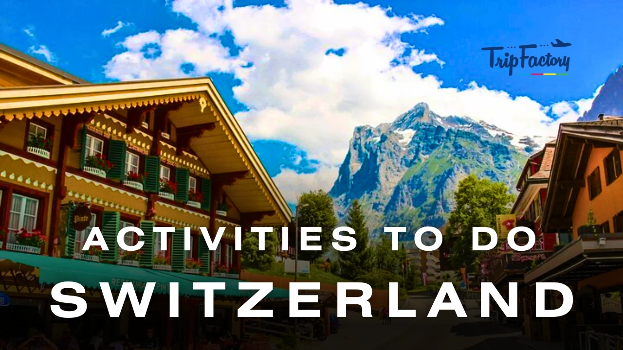 15 Best Things to do in Switzerland 2024 | TripFactory