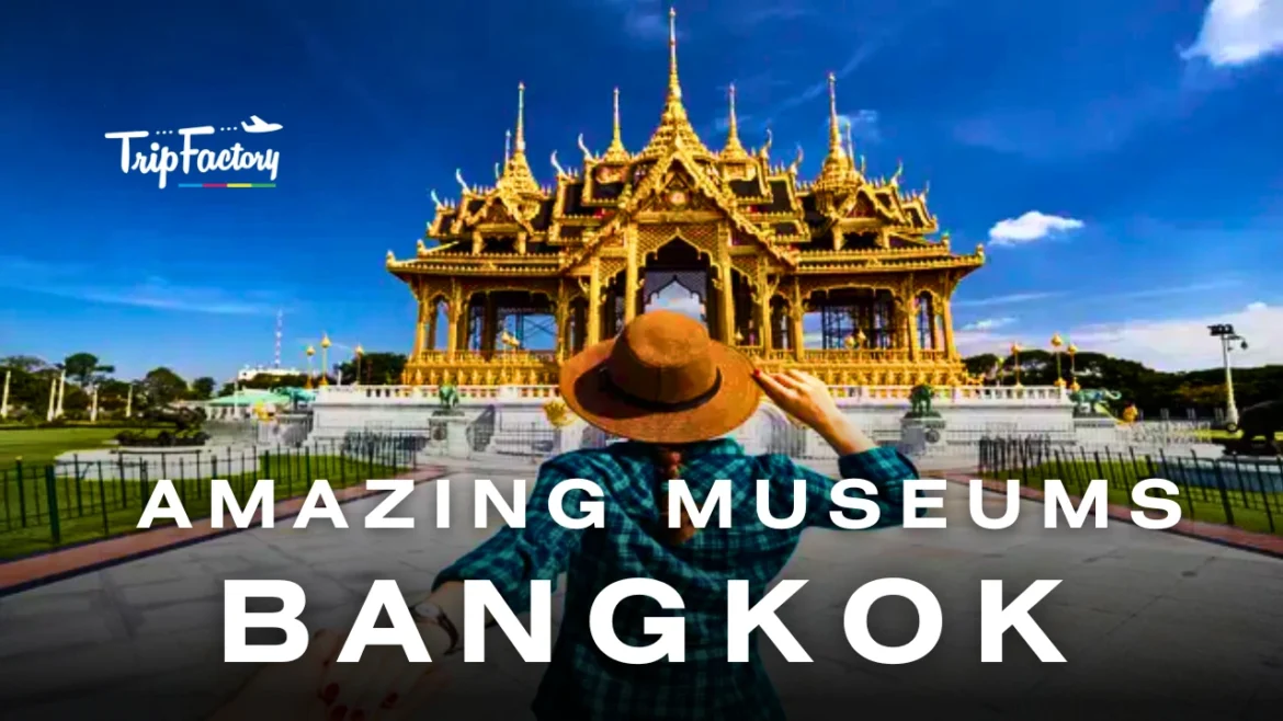 Amazing Museums in Bangkok Amazing Museums in Bangkok