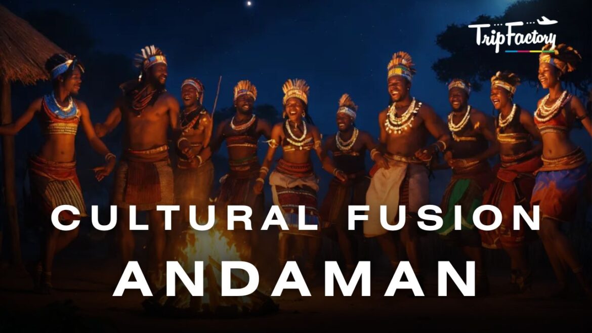 Cultural Fusion in Andaman Cultural Fusion in Andaman